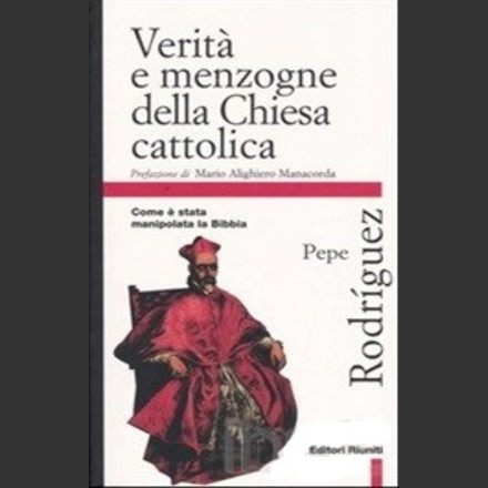 Verita E Menzogne Della Chiesa Cattolica Come E Stata Manipolata La Bibbia Recensione